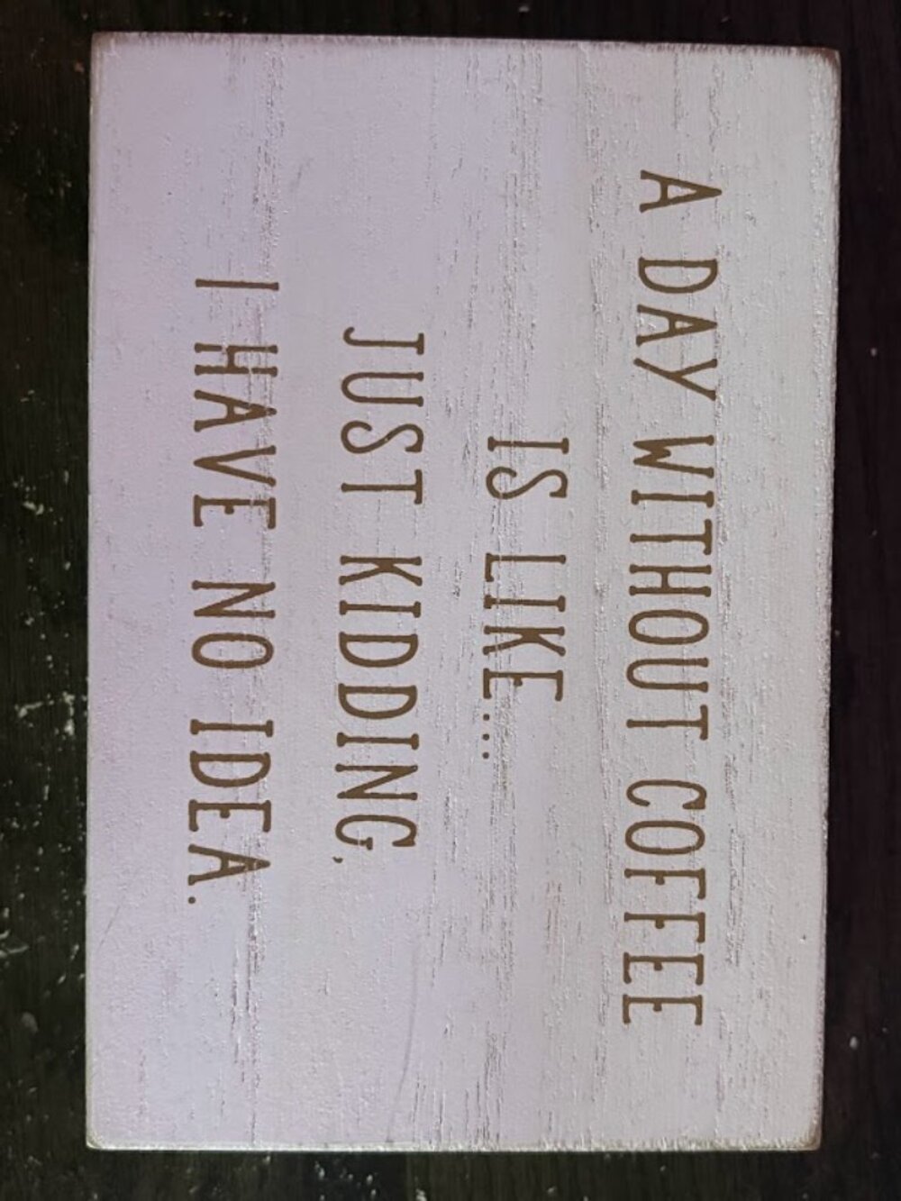 A Day Without Coffee Wood Decor